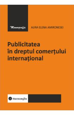 Publicitatea in dreptul comertului international - Aura Elena Amironesei