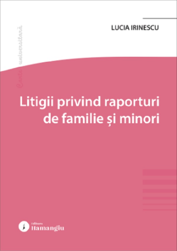 Coperta cărții 'Litigii privind raporturi de familie și minori - Lucia Irinescu'