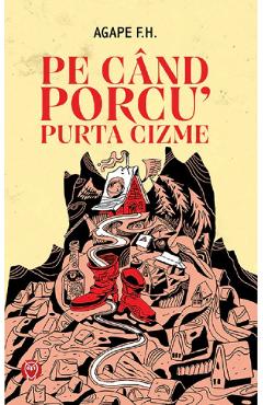 Coperta cărții 'Pe când porcu' purta cizme - Agape F.H.'