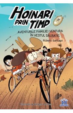 Hoinari prin timp. Aventurile familiei Ventura in Vestul salbatic - Roberto Santiago