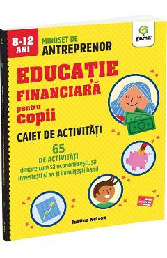 Educatie financiara pentru copii. 65 de activitati. Caiet de activitati - Justine Nelson