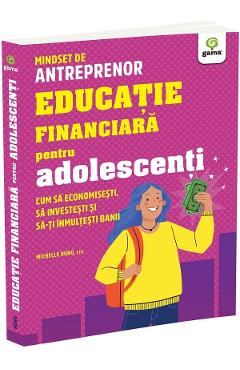 Educatie financiara pentru adolescenti. Cum sa economisesti - Michelle Hung
