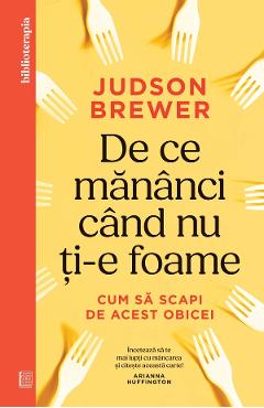 De ce mananci cand nu ti-e foame. Cum sa scapi de acest obicei - Judson Brewer