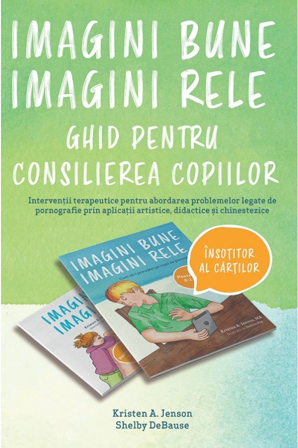 Coperta cărții 'Imagini bune, imagini rele. Ghid pentru consilierea copiilor - Kristen A. Jenson, Shelby DeBause'