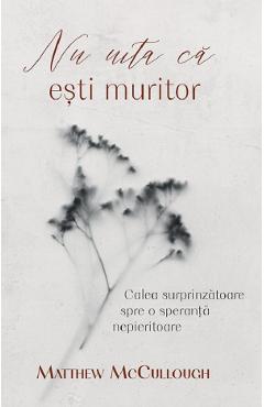 Nu uita ca esti muritor - Matthew McCullough