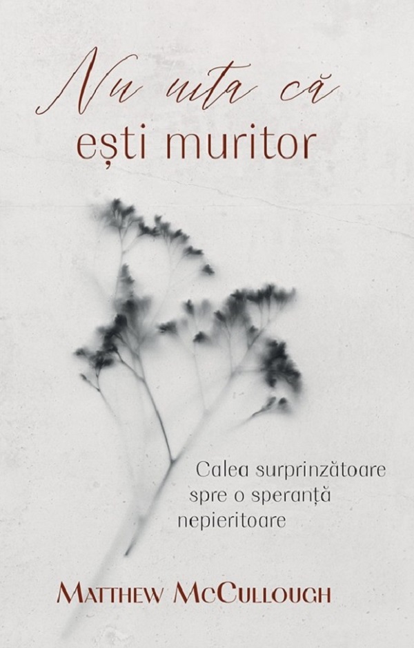 Coperta cărții 'Nu uita ca ești muritor - Matthew McCullough'