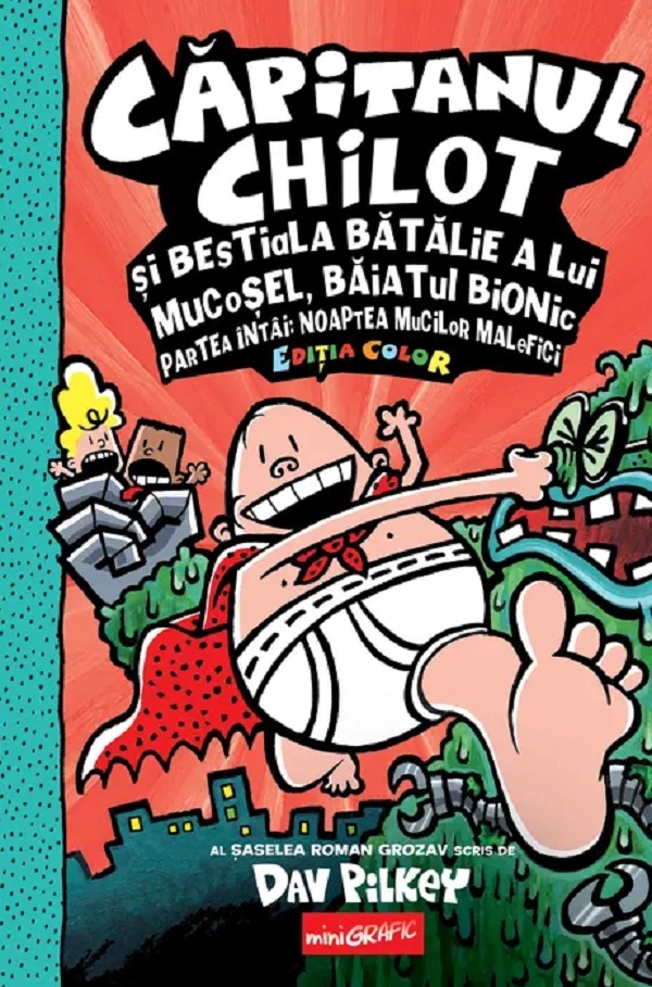 Coperta cărții 'Căpitanul Chilot și bestiala bătălie a lui mucoșel, Băiatul bionic. Partea întai. Noaptea mucilor malefici - Dav Pilkey'