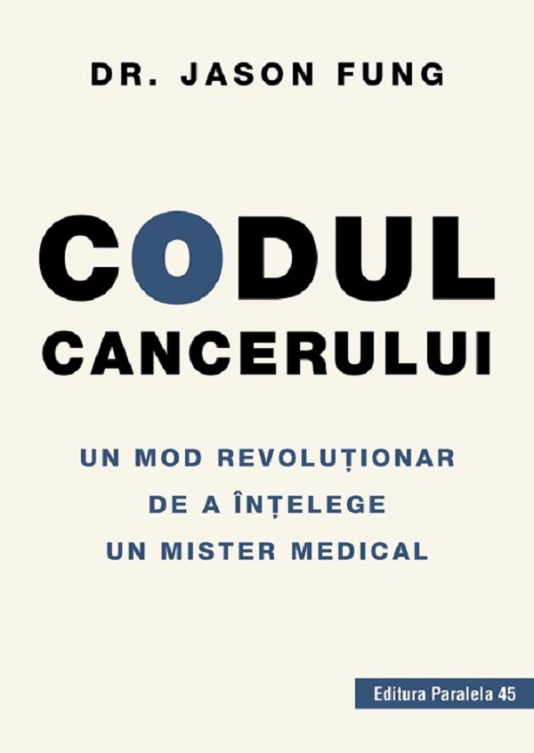 Coperta cărții 'Codul cancerului. Un mod revoluționar de a înțelege un mister medical - Jason Fung'