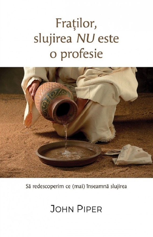 Coperta cărții 'Fraților, slujirea nu este o profesie. Să redescoperim ce (mai) înseamnă slujirea - John Piper'