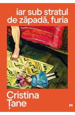 Coperta cărții 'Iar sub stratul de zăpadă, furia - Cristina Țane'