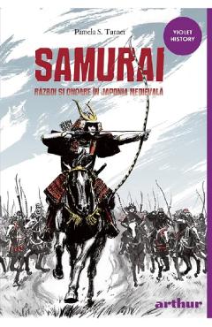 Coperta cărții 'Samurai. Război și onoare în Japonia medievală - Pamela S. Turner'