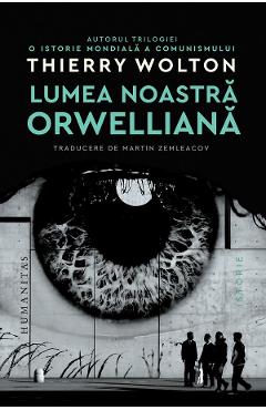 Lumea noastra orwelliana - Thierry Wolton