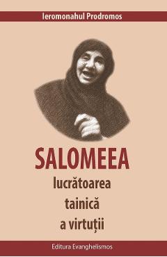 Salomeea, lucratoarea tainica a virtutii - Ieromonahul Prodromos