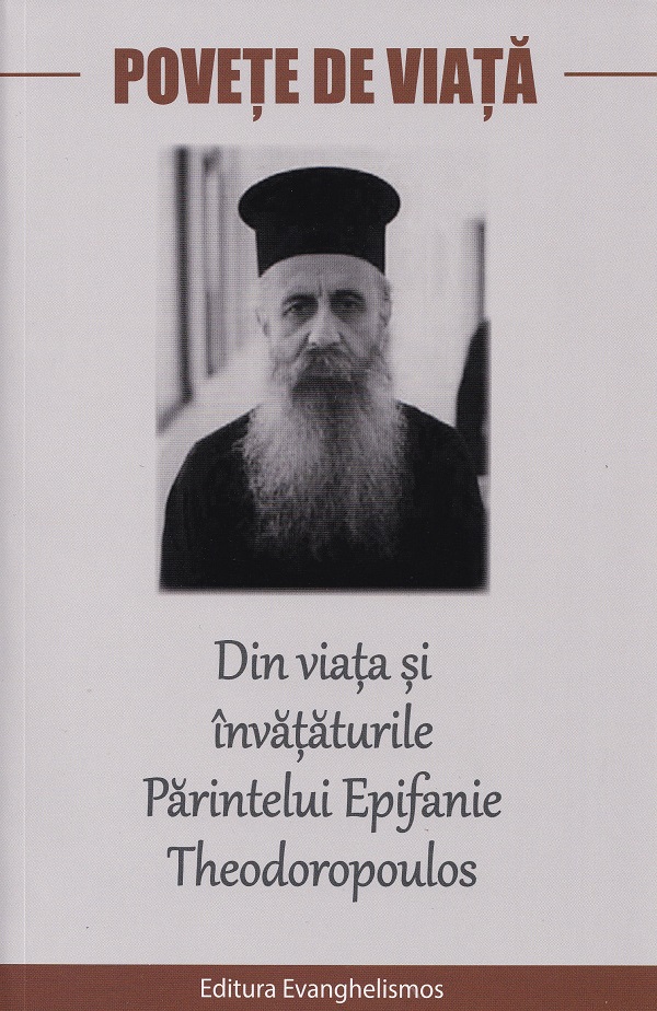 Coperta cărții 'Povețe de viață. Din viața și învățăturile Părintelui Epifanie Theodoropoulos'