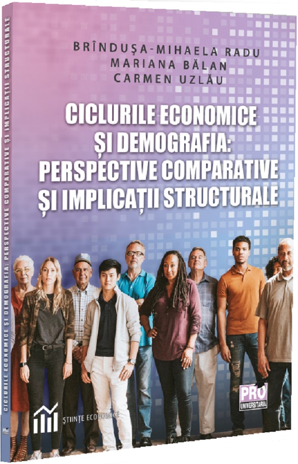 Coperta cărții 'Ciclurile economice și demografia: Perspective comparative - Brîndușa-Mihaela Radu, Mariana Bălan, Carmen Uzlău'