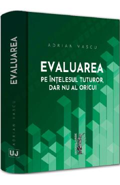 Evaluarea pe intelesul tuturor, dar nu al oricui - Adrian Vascu