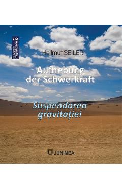 Aufhebung der Schwerkraft. Suspendarea gravitatiei - Hellmut Seiler