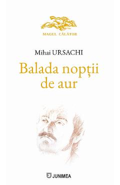 Coperta cărții 'Balada nopții de aur - Mihai Ursachi'