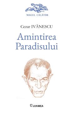Coperta cărții 'Amintirea paradisului - Cezar Ivănescu'