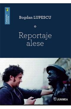 Reportaje alese - Bogdan Lupescu
