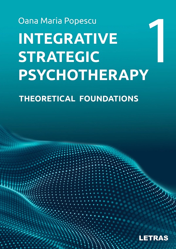 Coperta cărții 'Integrative Strategic Psychotherapy Vol.1: Theoretical Foundations - Oana Maria Popescu'