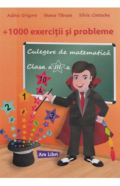 Culegere de matematica - Clasa 3 - 1000 exercitii si probleme - Adina Grigore, Ileana Tanase, Silvia Costache
