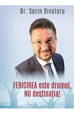 Fericirea este drumul, nu destinatia! - Sorin Bivolaru