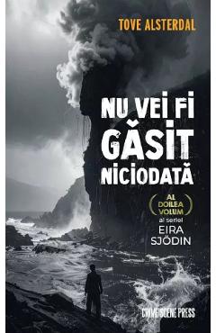 Nu vei fi gasit niciodata. Seria Eira Sjodin Vol.2 - Tove Alsterdal