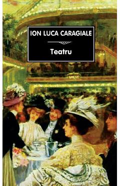 Teatru - Ion Luca Caragiale