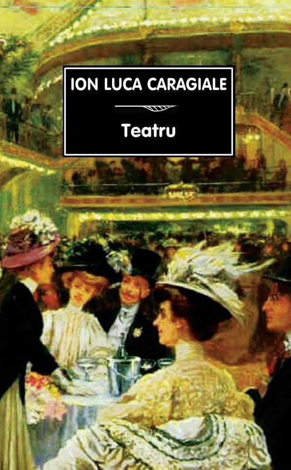 Coperta cărții 'Teatru - Ion Luca Caragiale'