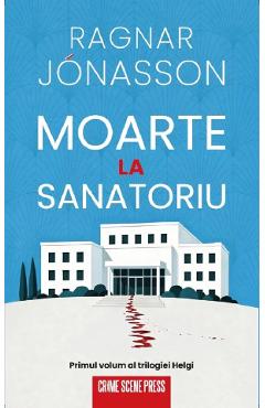 Moarte la sanatoriu. Seria Helgi Vol.1 - Ragnar Jonasson