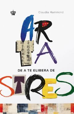 Arta de a te elibera de stres - Claudia Hammond