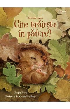 Coperta cărții 'Cine trăiește în pădure? Descopăr lumea - Emily Bone'
