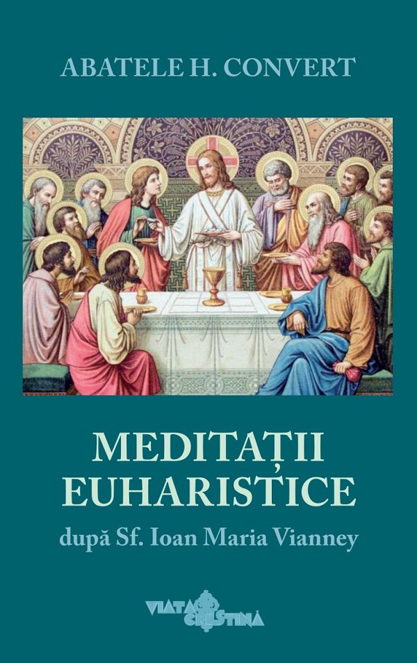 Coperta cărții 'Meditații euharistice după Sf. Ioan Maria Vianney - Abatele H. Convert'