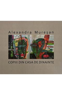 Coperta cărții 'Copiii din casa de dinainte - Alexandra Mureșan'