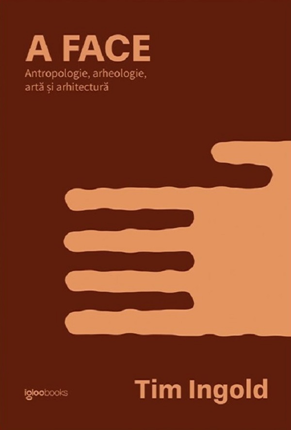 Coperta cărții 'A face. Antropologie, arheologie, artă și arhitectură - Tim Ingold'