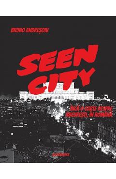 Coperta cărții 'Seen City. Încă o carte despre București, în română - Bruno Andreșoiu'