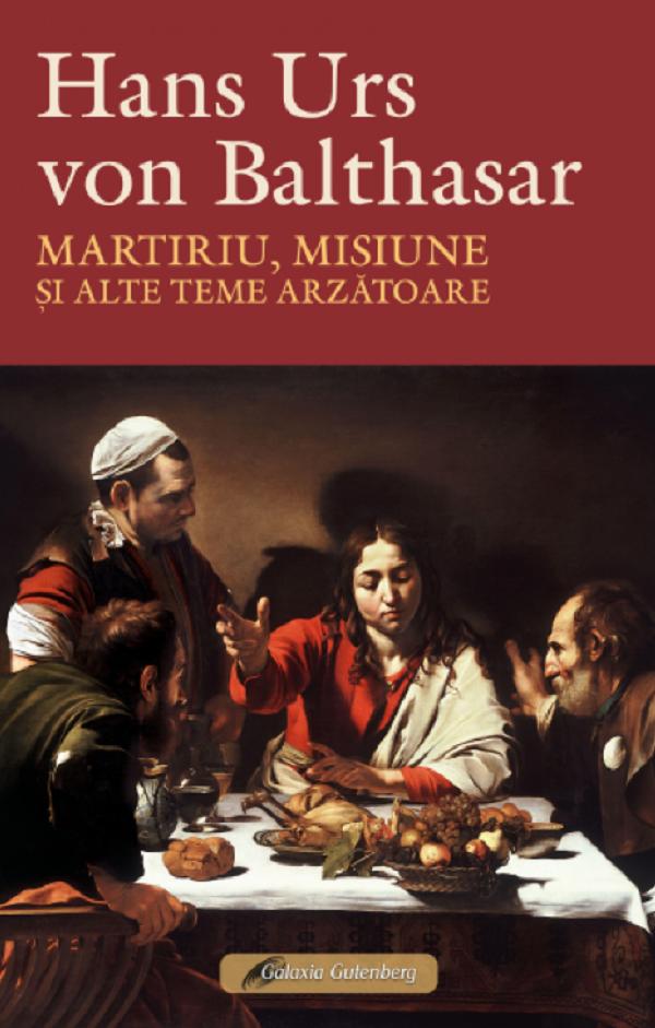 Coperta cărții 'Martiriu, misiune și alte teme arzătoare - Hans Urs von Balthasar'