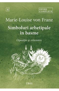 Coperta cărții 'eBook Simboluri arhetipale in basme. Opozitie si reinnoire. Opere Complete Vol.4 - Marie-Louise von Franz'