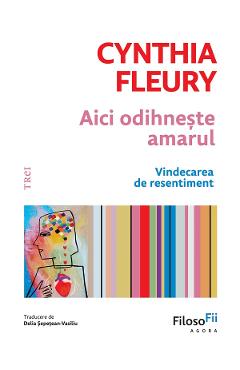 Coperta cărții 'eBook Aici odihneste amarul. Vindecarea de resentiment - Cynthia Fleury'