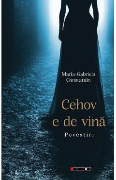 Coperta cărții 'Cehov e de vină - Maria-Gabriela Constantin'