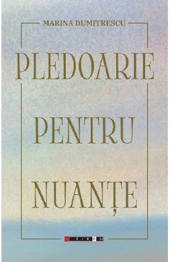 Coperta cărții 'Pledoarie pentru nuanțe - Marina Dumitrescu'