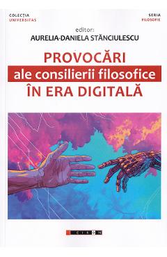 Coperta cărții 'Provocări ale consilierii filosofice în era digitală - Aurelia-Daniela Stănciulescu'