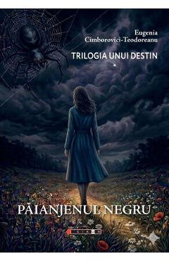 Paianjenul negru. Trilogia unui destin Vol.1 - Eugenia Cimborovici-Teodoreanu