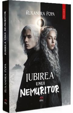 Iubirea unui nemuritor - Ruxandra Popa