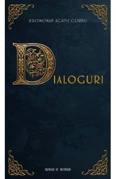 Dialoguri - Ieromonah Agapie Corbu