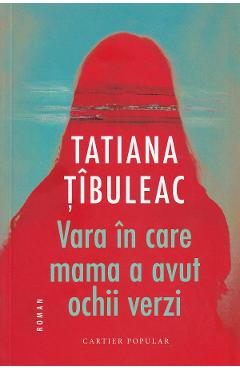 Coperta cărții 'Vara în care mama a avut ochii verzi Ed.14 - Tatiana Țîbuleac'