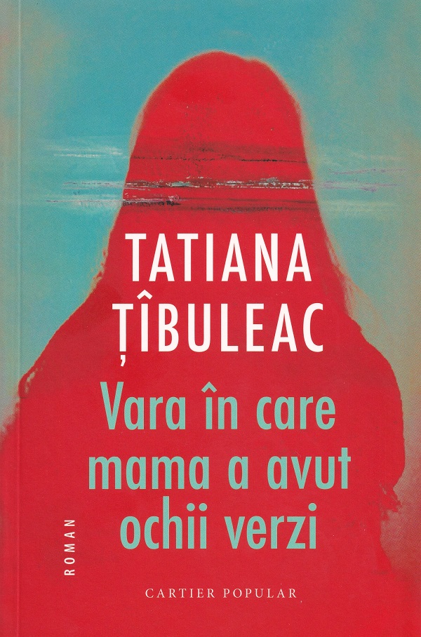 Vara în care mama a avut ochii verzi Ed.14 - Tatiana Țîbuleac