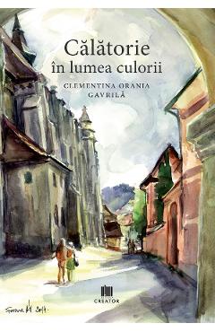 Coperta cărții 'Călătorie în lumea culorii - Clementina Orania Gavrilă'