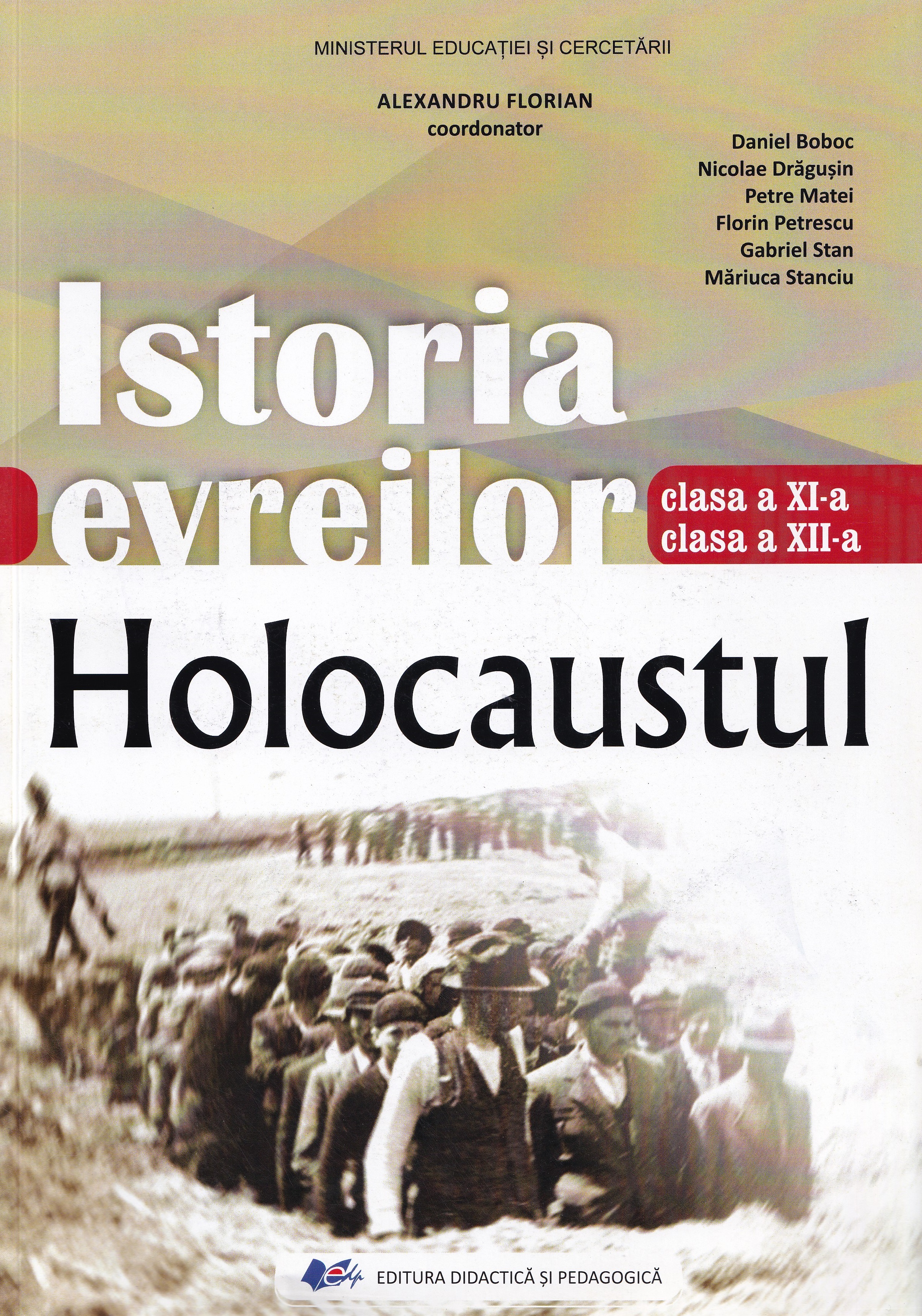 Coperta cărții 'Istoria evreilor. Holocaustul - Clasele 11-12 - Manual - Alexandru Florian, Daniel Boboc, Nicolae Drăgușin, Petre'